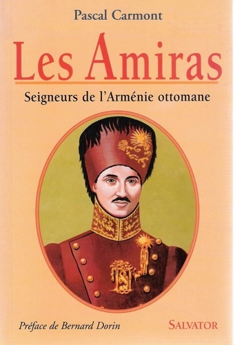 Pascal Carmont - Les Amiras. Seigneurs De L'Armenie Ottomane.