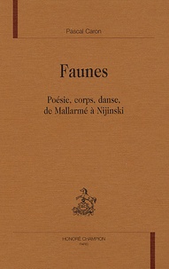 Pascal Caron - Faunes - Poésie, corps, danse, de Mallarmé à Nijinski.