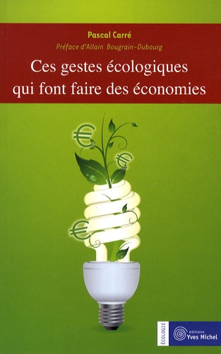 Pascal Carré - Ces gestes écologiques qui font faire des économies.
