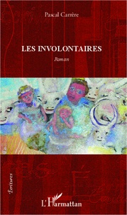 Pascal Carrère - Les involontaires - Roman.