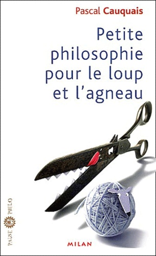 Pascal Cauquais - Petite philosophie pour le loup et l'agneau.