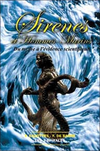 Pascal Cazottes et François de Sarre - Sirènes et Hommes-marins - Du mythe à l'évidence scientifique.