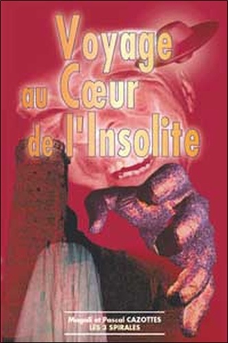 Pascal Cazottes et Magali Cazottes - Voyage Au Coeur De L'Insolite.