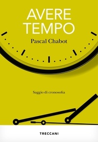 Pascal Chabot et Sandra Bertolini - Avere tempo - Saggio di cronosofia.