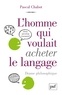 Pascal Chabot - L'homme qui voulait acheter le langage - Drame philosophique.