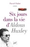 Pascal Chabot - Six jours dans la vie d'Aldous Huxley.
