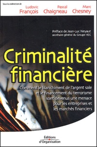 Pascal Chaigneau et Marc Chesney - Criminalité financière. - Le blanchiment de l'argent sale et le financement du terrorisme passent aussi par les entreprises.