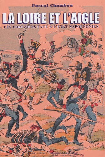 Pascal Chambon - La Loire et l'Aigle - Les Foréziens face à l'Etat napoléonien.