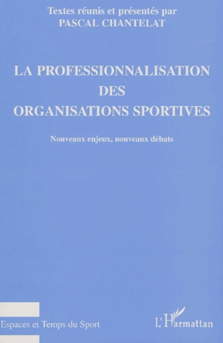 La Professionnalisation Des Organisations Sportives. Nouveaux Enjeux, Nouveaux Debats