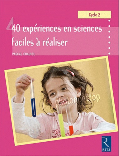 Pascal Chauvel - 40 expériences en sciences faciles à réaliser - GS-CP-CE1.