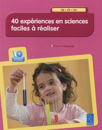 Pascal Chauvel - 40 expériences en sciences faciles à réaliser - GS, CP, CE1. 1 Cédérom