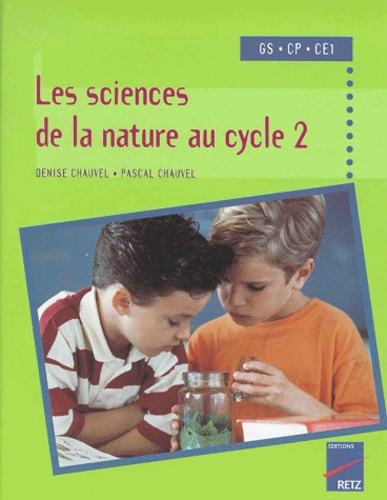 Pascal Chauvel et Denise Chauvel - Les sciences de la nature au Cycle 2 - Grande Section CP CE1.