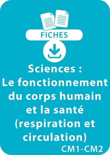 Pascal Chauvel - RESSOURCES FIC  : Sciences CM1/CM2 - Le fonctionnement du corps humain et la santé (respiration et circulation) - Un lot de 8 fiches recto/verso à télécharger.