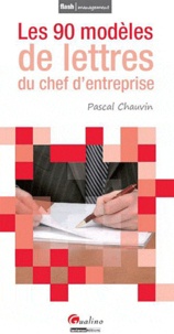 Pascal Chauvin - Les 90 modèles de lettres du chef d'entreprise.