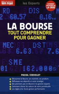 Pascal Chevolot - La Bourse - Tout comprendre pour gagner.