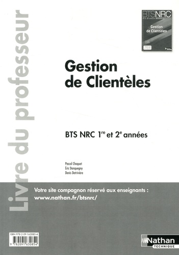 Pascal Choquet et Eric Danquegny - Gestion de Clientèles BTS NRC 1re et 2e années - Livre du professeur.