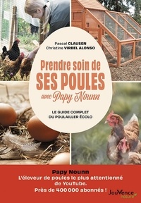 Pascal Clausen et Christine Virbel-Alonso - Prendre soin de ses poules avec Papy Nounn - Le guide complet du poulailler écolo.