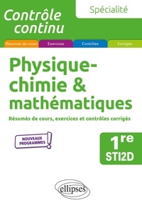 Pascal Clavier et Thomas Petit - Spécialité Physique-chimie & mathématiques 1re STI2D - Résumés de cours, exercices et contrôles corrigés.
