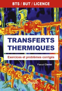 Pascal Clavier - Transferts thermiques BTS, BUT et licence - Exercices et problèmes corrigés.