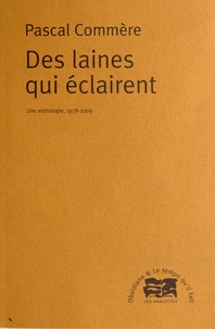 Pascal Commère - Des laines qui éclairent - Une anthologie, 1978-2009.