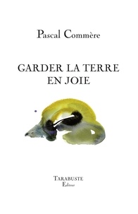 Pascal Commère - Garder la terre en joie.
