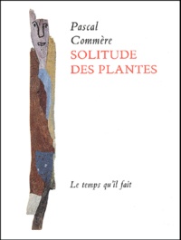 Pascal Commère - Solitude Des Plantes.