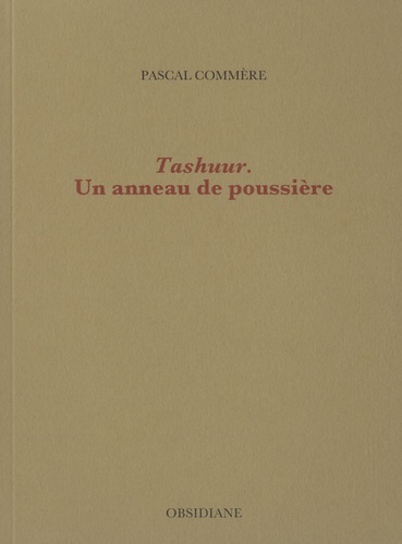 Pascal Commère - Tashuur - Un anneau de poussière.