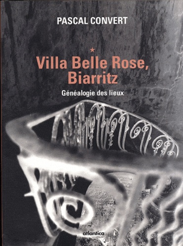 Pascal Convert - Généalogie des lieux (1985-1996) - Volume 1, Villa Belle Rose, Biarritz.