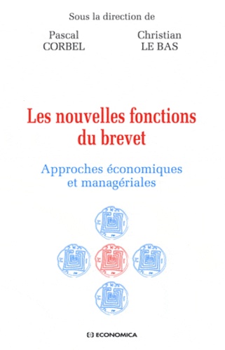 Pascal Corbel et Christian Le Bas - Les nouvelles fonctions du brevet - Approches économiques et managériales.