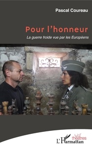 Pascal Coureau - Pour l'honneur - La guerre froide vue par les Européens.