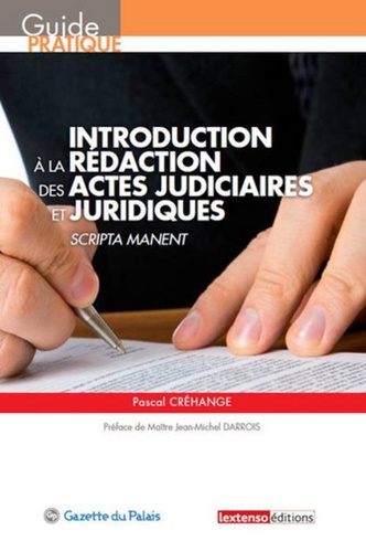 Pascal Créhange - Introduction à la rédaction des actes judiciaires et juridiques - Scripta manent.
