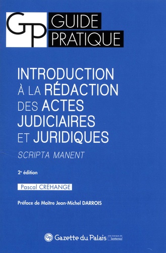 Introduction à la rédaction des actes judiciaires et juridiques. Scripta manent 2e édition