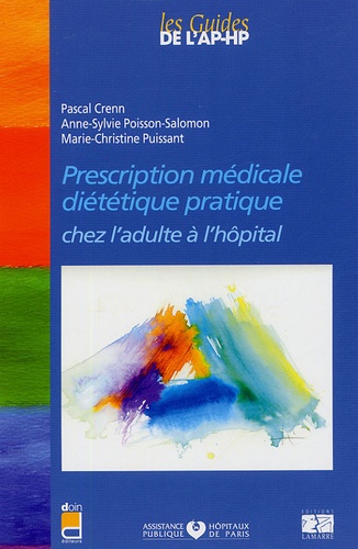 Pascal Crenn et Anne Poisson-Salomon - Prescription médicale, diététique pratique chez l'adulte à l'hôpital.