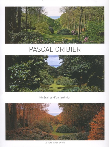Pascal Cribier - Itinéraire d'un jardinier.