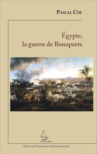 Pascal Cyr - Egypte, la guerre de Bonaparte.
