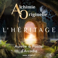 Pascal d'Arcadie et Aurélie d'Arcadie - Alchimie Originelle : L'héritage.