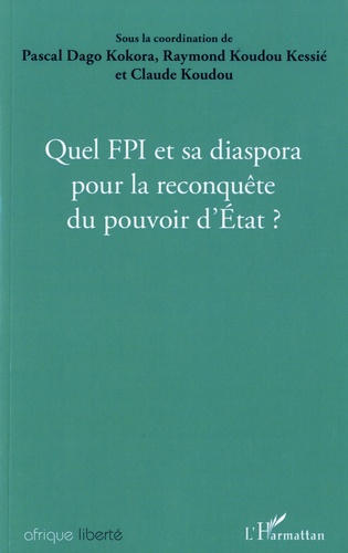 Quel FPI et sa diaspora pour la reconquête du pouvoir d'Etat ?. Actes des journées de réflexions organisées à Vérone (Italie) le 7 octobre 2018
