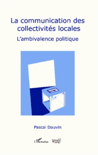 Pascal Dauvin - La communication des collectivités locales - L'ambivalence politique.