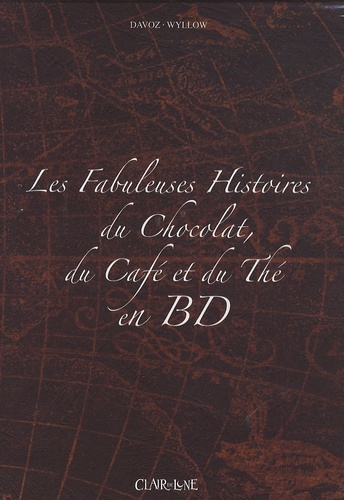 Pascal Davoz et  Wyllow - Les fabuleuses histoires du chocolat, du café et du thé en BD - Coffret 3 volumes.