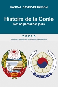 Pascal Dayez-Burgeon - Histoire de la Corée - Des origines à nos jours.
