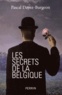 Pascal Dayez-Burgeon - Les secrets de la Belgique.