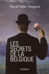 Pascal Dayez-Burgeon - Les secrets de la Belgique.