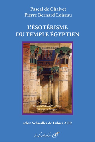 Pascal de Chalvet et Pierre Bernard Louiseau - Esotérisme du Temple égyptien.