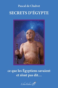 Pascal de Chalvet - Secrets d’Egypte.
