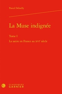 La Muse indignée - Tome 1, La satire en France au XVIe siècle.pdf