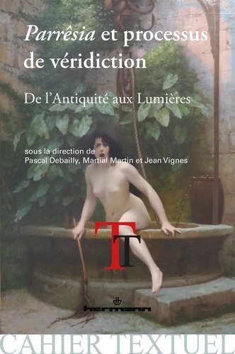 Pascal Debailly et Martial Martin - Parrêsia et processus de véridiction - De l'Antiquité aux Lumières.