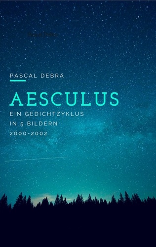 Aesculus. Ein Gedichtzyklus in 5 Bildern 2000-2002