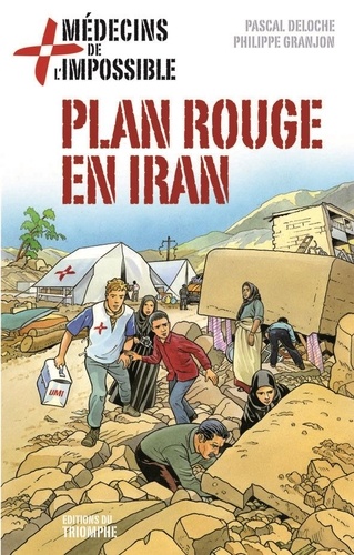 Pascal Deloche et Philippe Granjon - Médecins de l'impossible 4 : Plan Rouge en Iran.