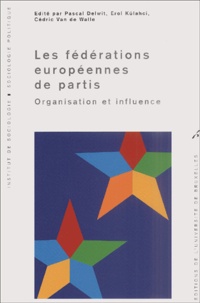 Pascal Delwit et Erol Külahci - Les fédérations européennes de partis - Organisation et influence.