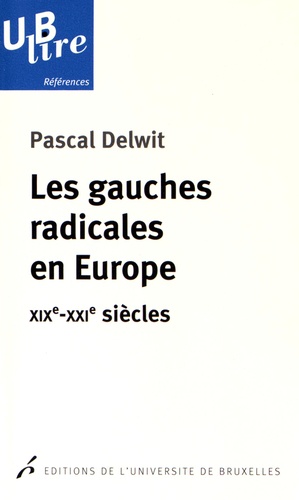 Pascal Delwit - Les gauches radicales en Europe - XIXe-XXIe siècles.